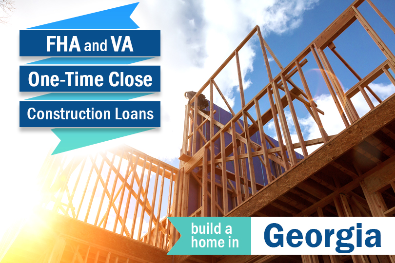Build On Your Own Lot in Georgia with an FHA / VA Construction Loan