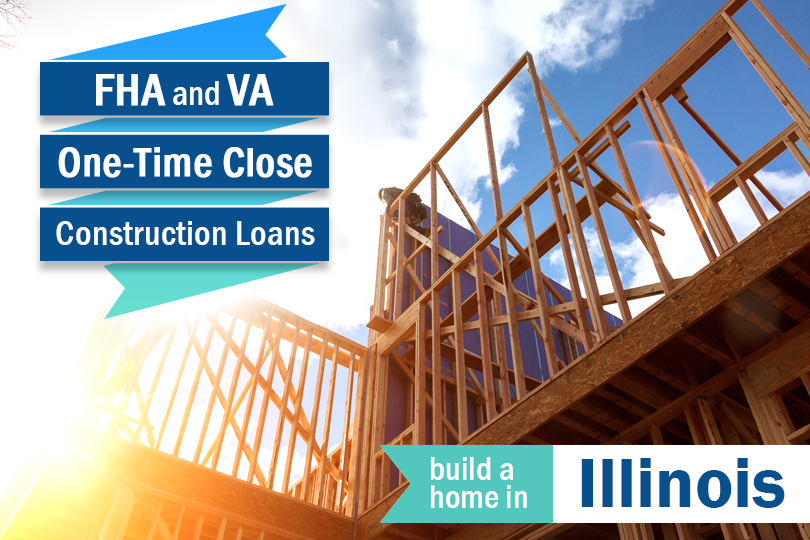 Build On Your Own Lot in Illinois with an FHA / VA Construction Loan