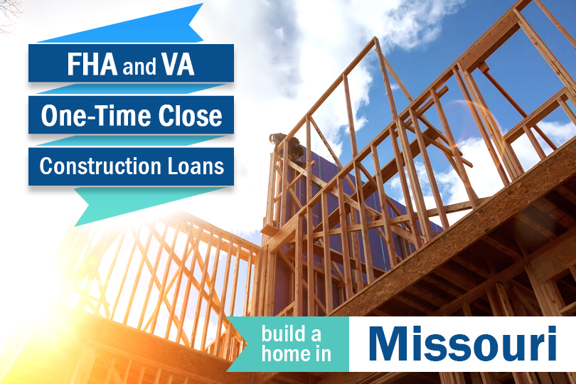 FHA / VA Construction Loan Requirements in Missouri