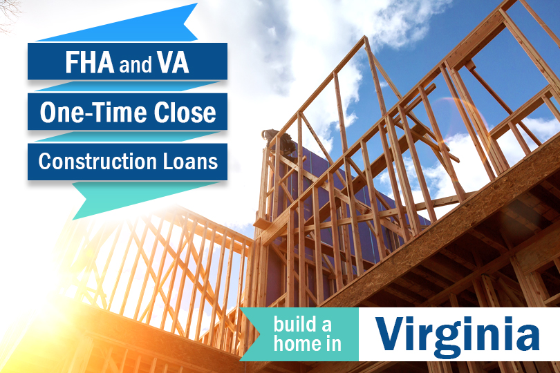 Build On Your Own Lot in Virginia with an FHA / VA Construction Loan